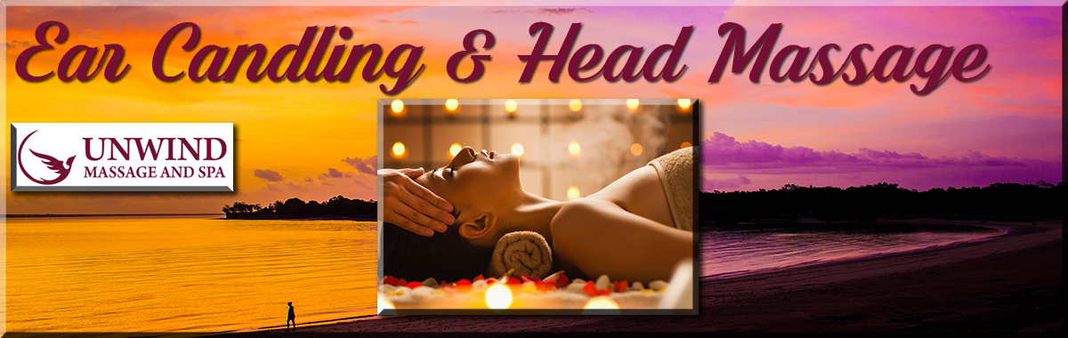 Best Ear Candling Head Massage Darwin Unwind Palmerston Nt